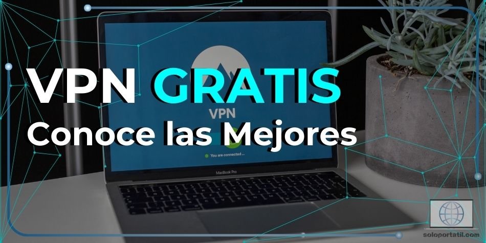 VPN Gratis: Conoce las Mejores