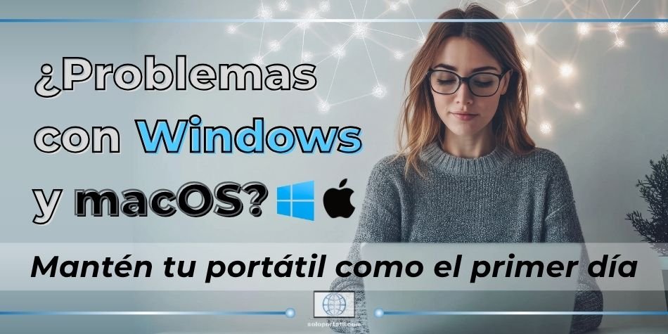 ¿Problemas con Windows y macOS? Cómo Mantener tu Portátil Como el Primer Día