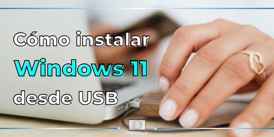Instalar Windows 11 desde USB