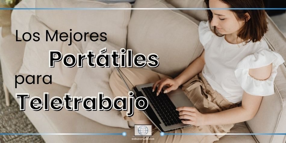 Los Mejores Portátiles para Teletrabajo